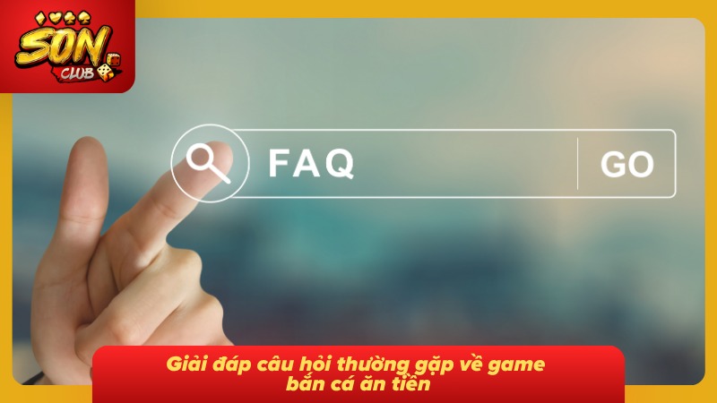Bắn Cá Ăn Xu: Trải Nghiệm Săn Thưởng Đại Dương Đỉnh Cao 9 FAQ - Giải đáp thắc mắc trong lòng mọi bet thủ