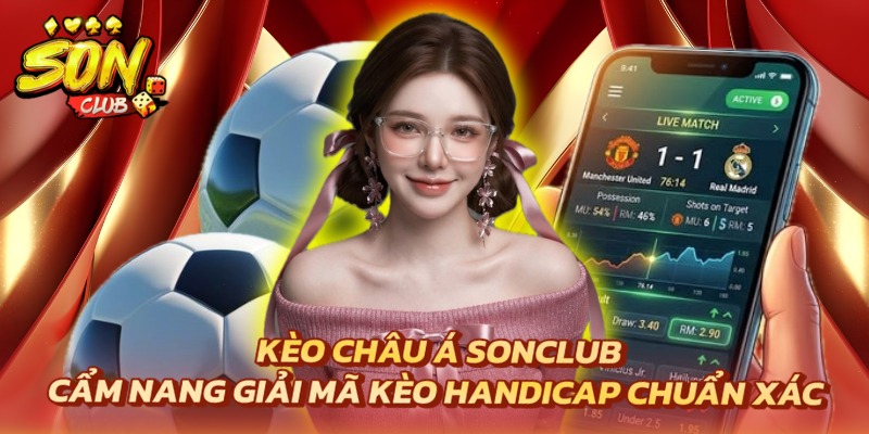Kèo Châu Á Sonclub - Cẩm Nang Cụ Thể Kèo Handicap Cho Newbie 5 kèo châu á