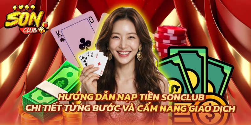 Nạp Tiền Sonclub Chi Tiết Từng Bước Và Cẩm Nang Giao Dịch 1 Nạp tiền Sonclub