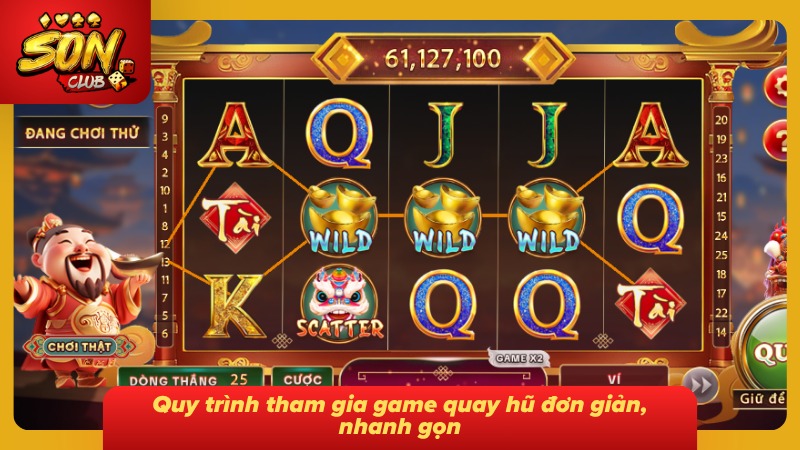 Nổ Hũ Thần Tài Sonclub – Giải Mã Cơ Chế Quay Hũ Tỷ Lệ Thắng 6 5 bước tham gia game quay hũ đơn giản
