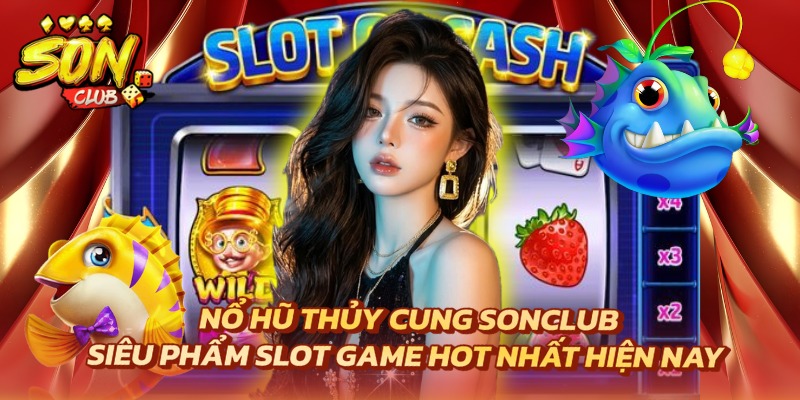 Nổ Hũ Thủy Cung Sonclub - Siêu Phẩm Slot Game Hot Nhất Năm 1 Nổ hũ Thủy Cung